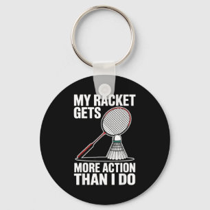 My Racket Gets More Action Than I Do Funny Badmint Keychain
