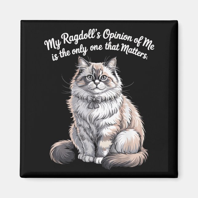 My Ragdolls Opinion of Me Quote Design Magnet (Front)