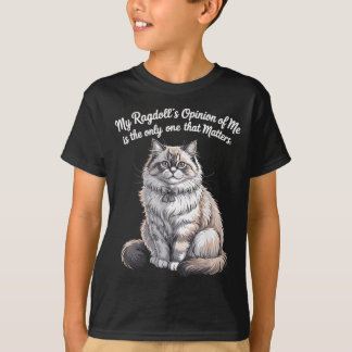 My Ragdolls Opinion of Me Quote Design T-Shirt