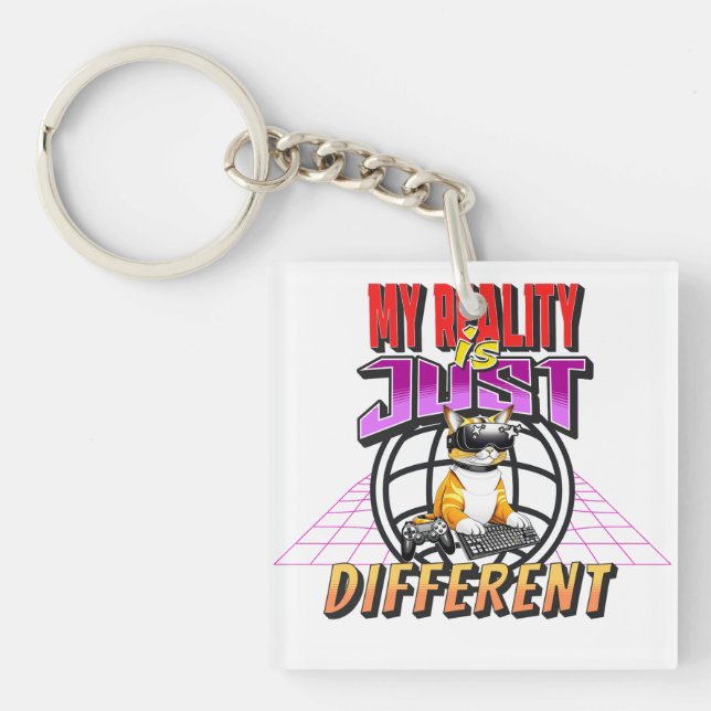 MY REALITY IS JUST DIFFERENT! KEYCHAIN (Front)