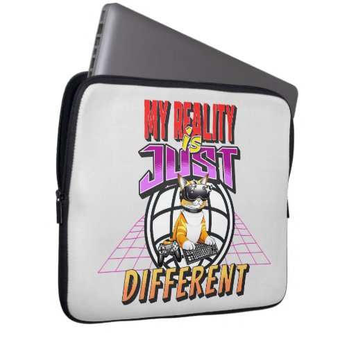 MY REALITY IS JUST DIFFERENT LAPTOP SLEEVE