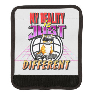 MY REALITY IS JUST DIFFERENT! LUGGAGE HANDLE WRAP