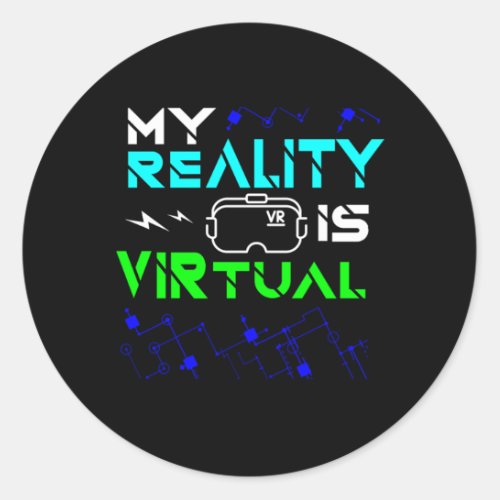 My Reality Is Virtual Gamer Gaming VR Geek Nerd Gi Classic Round Sticker