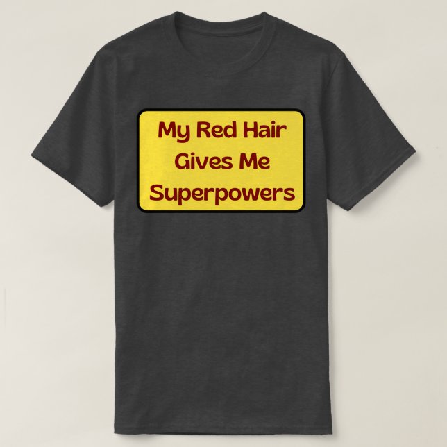 My Red Hair Gives Me Superpowers 6 T-Shirt (Design Front)