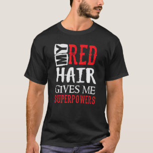 My Red Hair Gives Me Superpowers  Funny Humor Ging T-Shirt