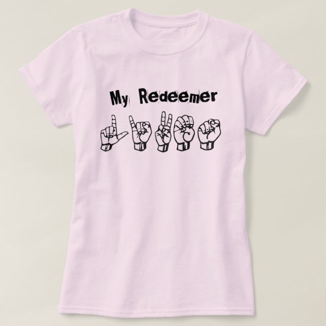 My Redeemer Lives (ASL alphabet) T-Shirt (Design Front)