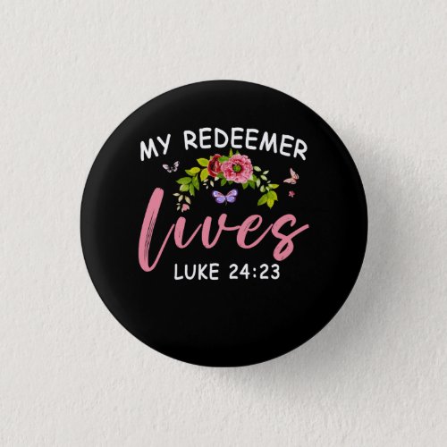 My Redeemer Lives Luke 24 23 Scriptural Christian  Button