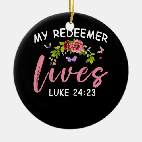 My Redeemer Lives Luke 24 23 Scriptural Christian  Ceramic Ornament