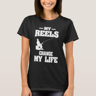 My Reels Changed My Life Fishing Fisherman T-Shirt