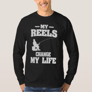 My Reels Changed My Life Fishing Fisherman T-Shirt