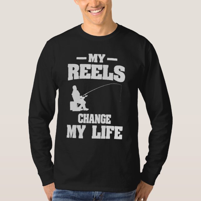 My Reels Changed My Life Fishing Fisherman T-Shirt (Front)
