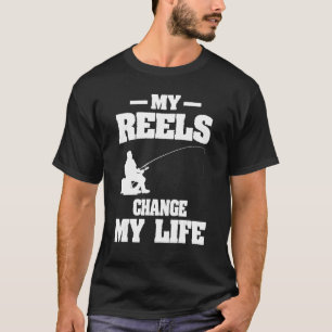 My Reels Changed My Life Fishing Fisherman T-Shirt