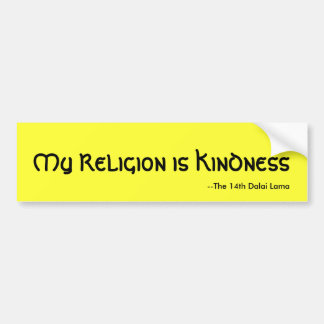 My Religion is Kindness, --The 14th Dalai Lama Bumper Sticker