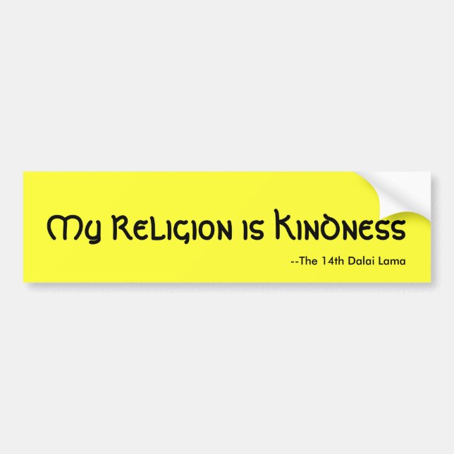 My Religion is Kindness, --The 14th Dalai Lama Bumper Sticker (Front)