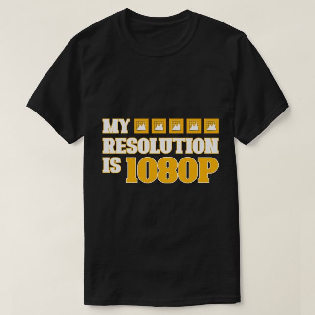 "My Resolution Is 1080P" Funny Tech Pun Quote T-Shirt (Design Front)