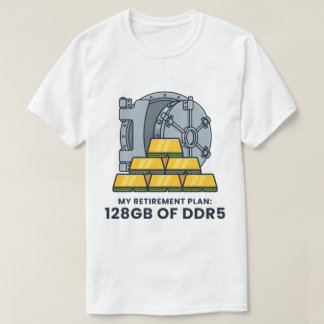 My Retirement Plan 128GB of DDR5 Funny RAM Humor T-Shirt
