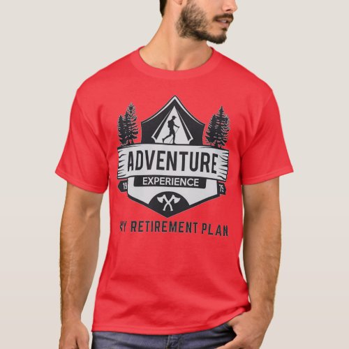My retirement plan adventure experience T_Shirt