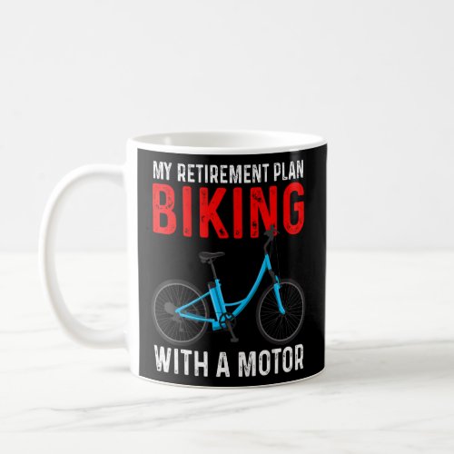 My Retirement Plan Biking With A Motor eBike Bicyc Coffee Mug