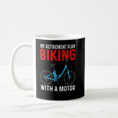 My Retirement Plan Biking With A Motor eBike Bicyc Coffee Mug