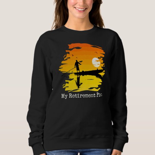 My Retirement Plan Boating Sunset Lake Reflection  Sweatshirt