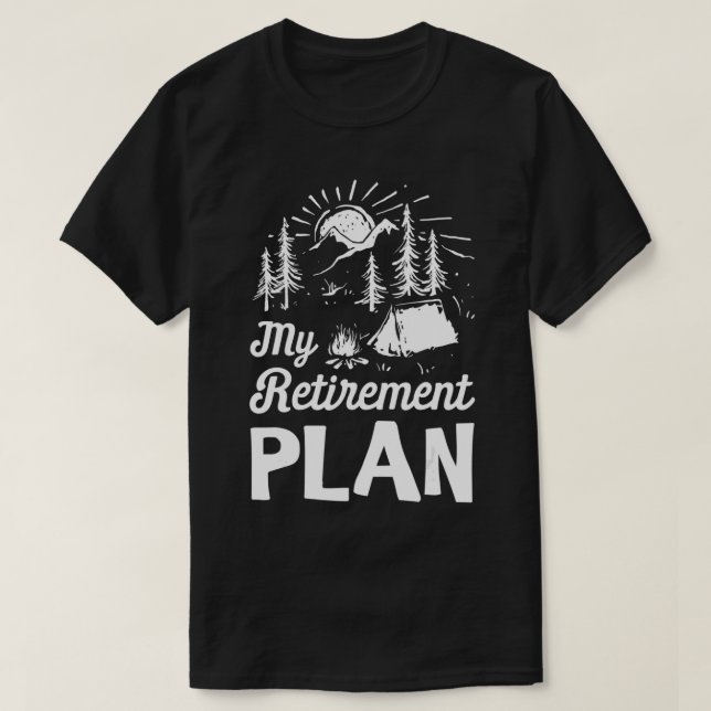 My Retirement Plan Camping  Retirement Gifts  T-Shirt (Design Front)