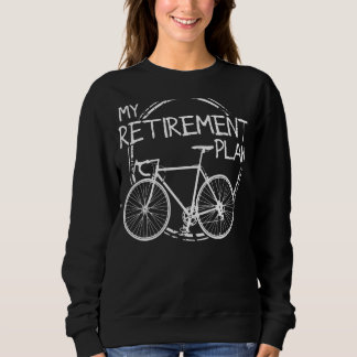 My Retirement Plan Cyclist Bike Bicycle Cycling Sweatshirt