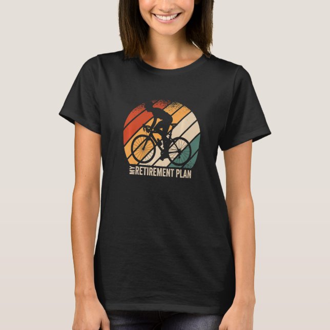 My Retirement Plan Cycologist Biking Cycling Racin T-Shirt (Front)