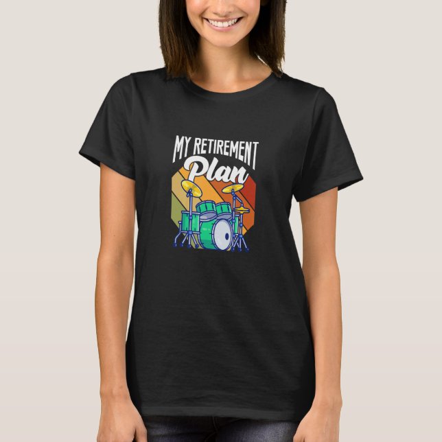 My Retirement Plan Drums Drumset Drumming Retired  T-Shirt (Front)