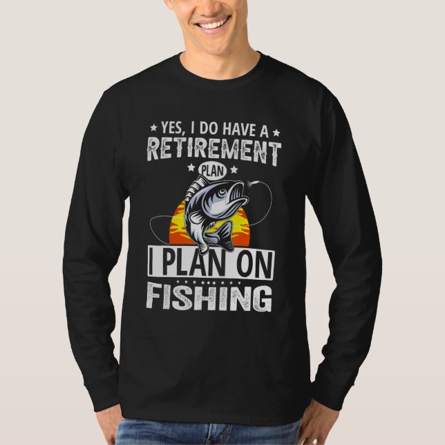 My Retirement Plan Fishing  Retired Fisherman T-Shirt (Front)