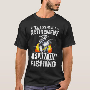 My Retirement Plan Fishing  Retired Fisherman T-Shirt