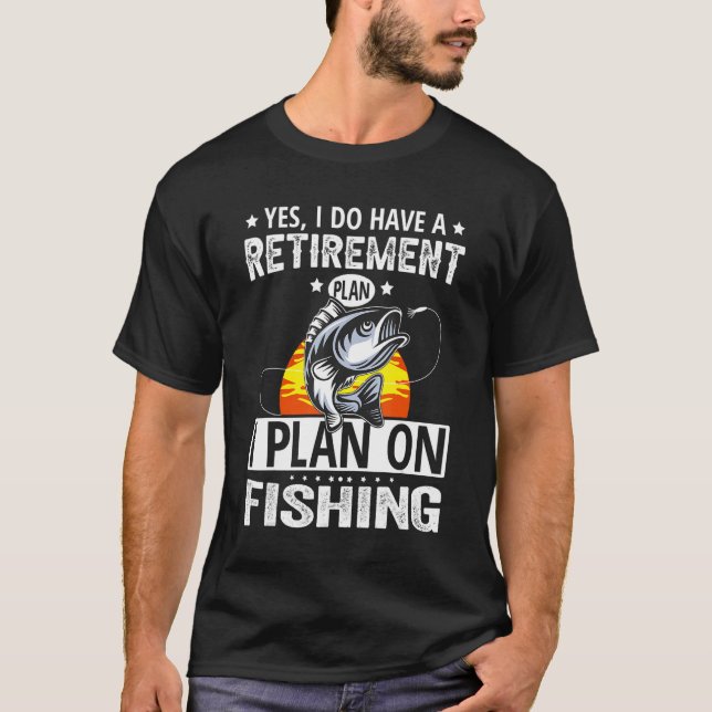 My Retirement Plan Fishing  Retired Fisherman T-Shirt (Front)