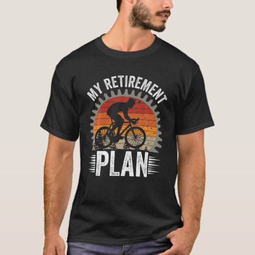 My Retirement Plan _ Funny Cycling And Bicycle Rid T_Shirt