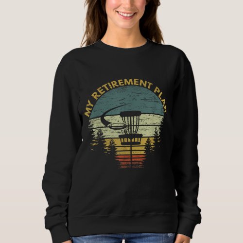 My Retirement Plan Funny Disc Golf Gag Senior Men  Sweatshirt