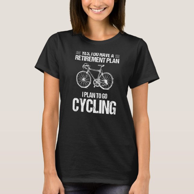 My Retirement Plan Go Cycling Bicycle Love Biking T-Shirt (Front)