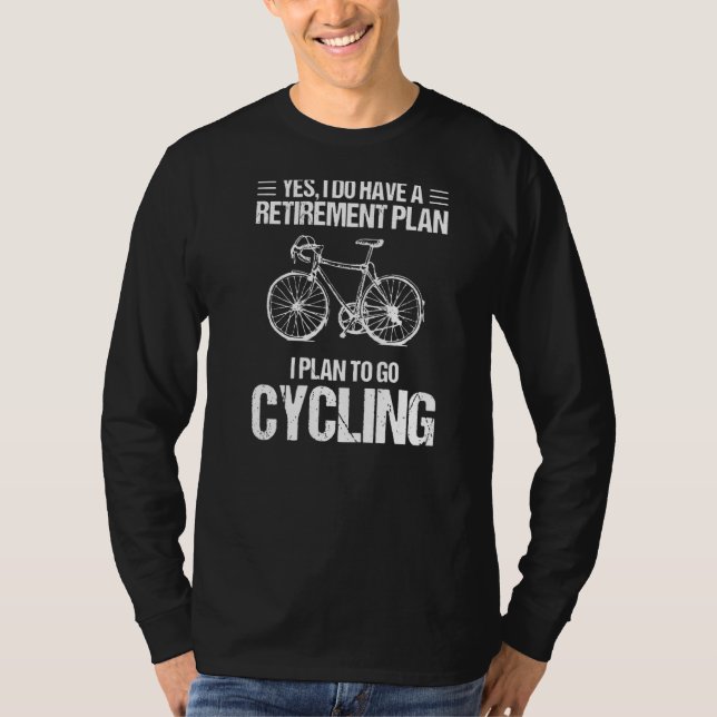 My Retirement Plan Go Cycling Bicycle Love Biking T-Shirt (Front)