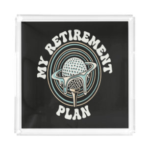 My Retirement Plan Golf Retirement Golfer Acrylic Tray