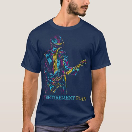 My Retirement Plan Guitar For Guitarist Funny Mus T_Shirt