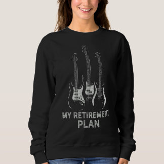 My Retirement Plan Guitar  Musicians Guitar  1 Sweatshirt