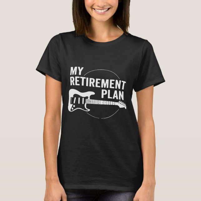 My Retirement Plan Guitar Musicians T-Shirt (Front)