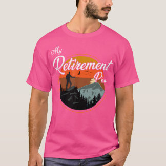 My Retirement Plan - Hiking T-Shirt