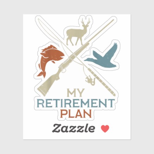 My Retirement Plan Hunting Fishing Hunter Sticker