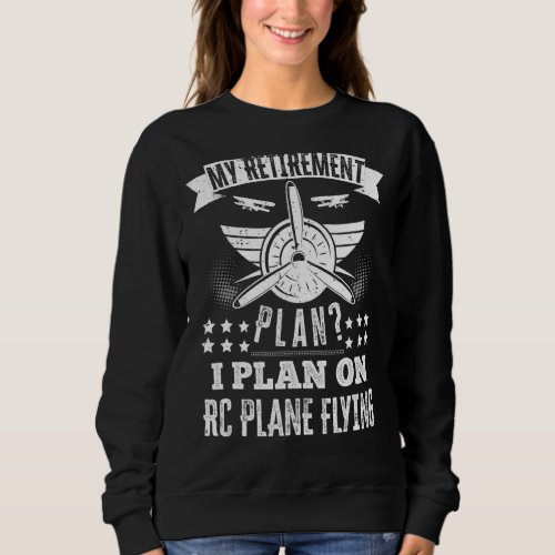 My Retirement Plan I Plan On RC Plane Flying RC Pl Sweatshirt