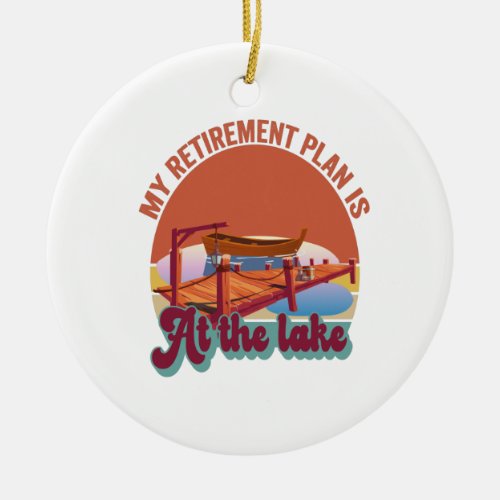 My Retirement Plan is At The Lake Funny Vintage Ceramic Ornament