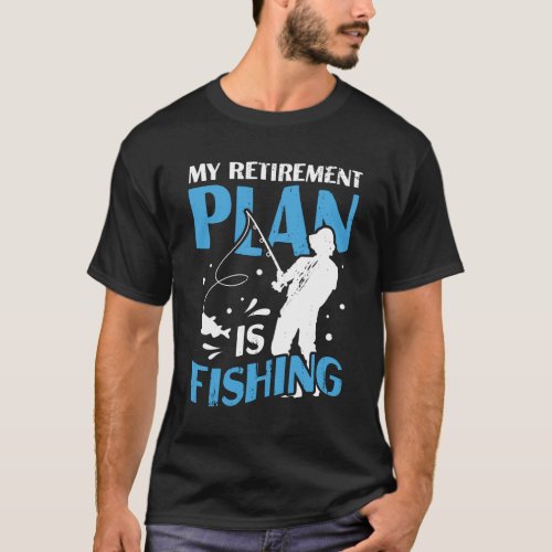 My Retirement Plan Is Fishing Pensioner Gift T_Shirt