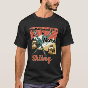 My Retirement Plan Is More Skiing Funny Retro Vint T-Shirt