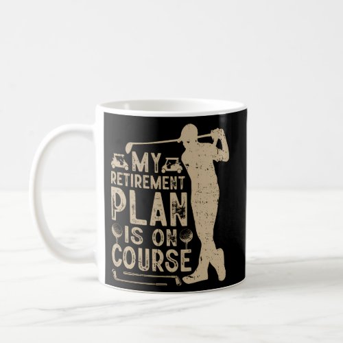 My Retirement Plan Is On Course Coffee Mug
