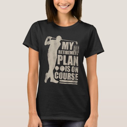 My Retirement Plan Is On Course Gift For Husband T_Shirt