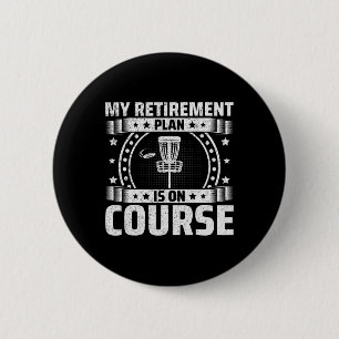 My Retirement Plan Is On Course - Retired Disc Gol Button