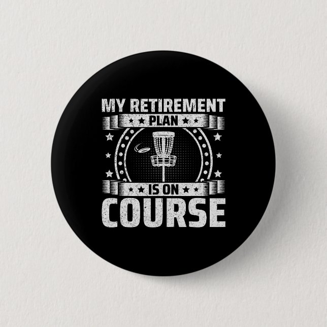 My Retirement Plan Is On Course - Retired Disc Gol Button (Front)