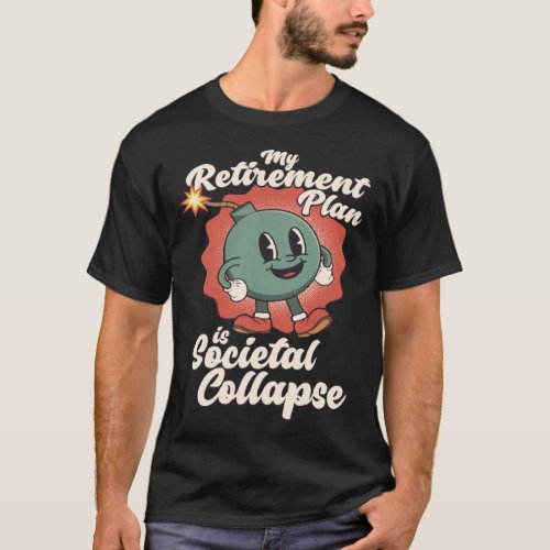 My Retirement Plan is Societal Collapse Retro Toon T_Shirt